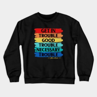 Get In Trouble Good Trouble Necessary Trouble Crewneck Sweatshirt